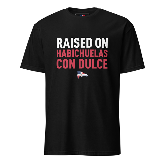 Raised on Habichuelas Con Dulce Unisex Dominican T-Shirt - 2020 - DominicanGirlfriend.com - Frases Dominicanas - República Dominicana Lifestyle Graphic T-Shirts Streetwear & Accessories - New York - Bronx - Washington Heights - Miami - Florida - Boca Chica - USA - Dominican Clothing
