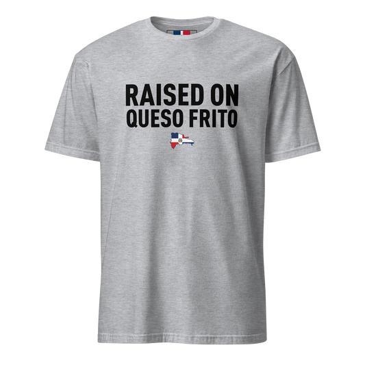 Raised On Queso Frito Unisex Dominican T-Shirt