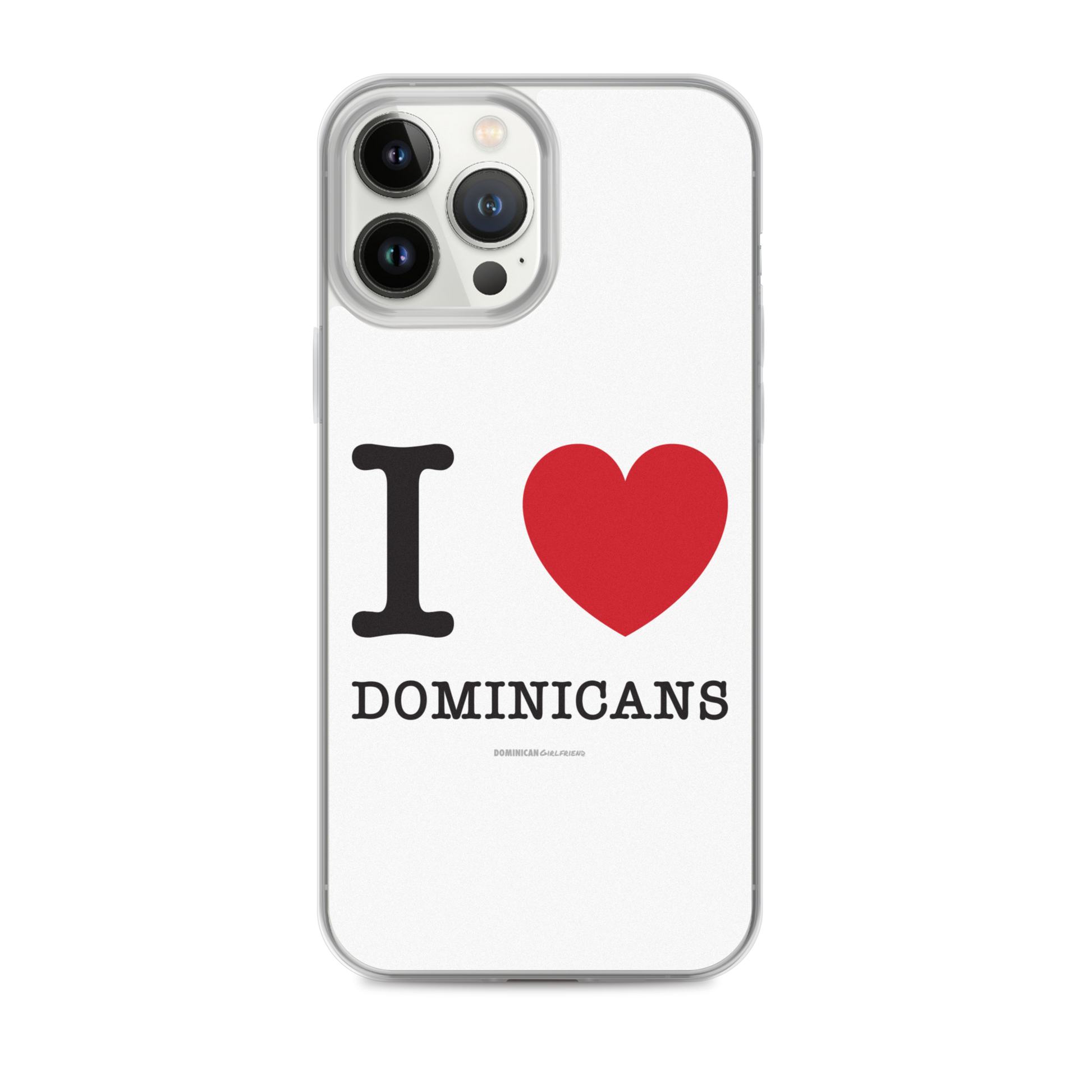I Love Dominicans iPhone Case  - 2020 - DominicanGirlfriend.com - Frases Dominicanas - República Dominicana Lifestyle Graphic T-Shirts Streetwear & Accessories - New York - Bronx - Washington Heights - Miami - Florida - Boca Chica - USA - Dominican Clothing
