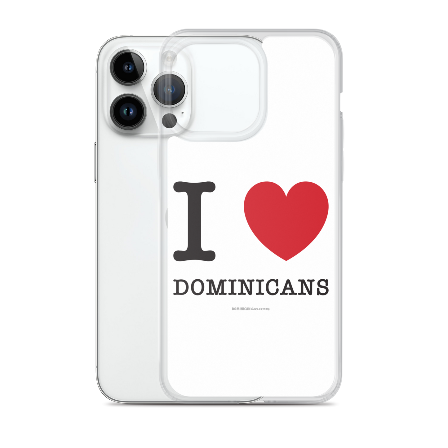I Love Dominicans iPhone Case  - 2020 - DominicanGirlfriend.com - Frases Dominicanas - República Dominicana Lifestyle Graphic T-Shirts Streetwear & Accessories - New York - Bronx - Washington Heights - Miami - Florida - Boca Chica - USA - Dominican Clothing