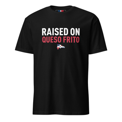 Raised On Queso Frito Unisex Dominican T-Shirt