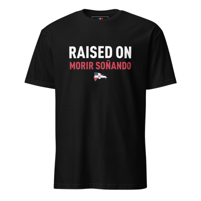 Raised on Morir Soñando Unisex Dominican T-Shirt
