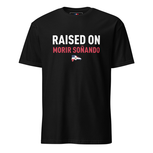 Raised on Morir Soñando Unisex Dominican T-Shirt