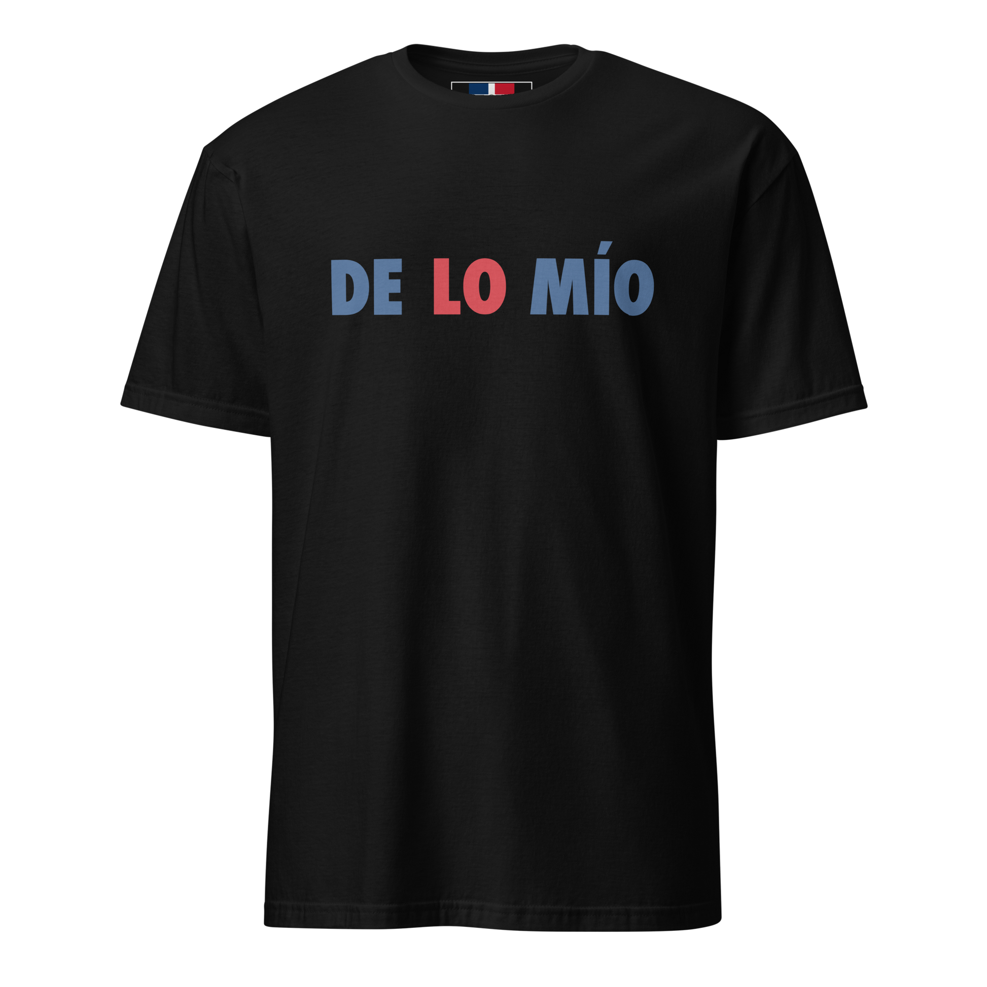 De Lo Mio Unisex Dominican T-Shirt  - 2020 - DominicanGirlfriend.com - Frases Dominicanas - República Dominicana Lifestyle Graphic T-Shirts Streetwear & Accessories - New York - Bronx - Washington Heights - Miami - Florida - Boca Chica - USA - Dominican Clothing