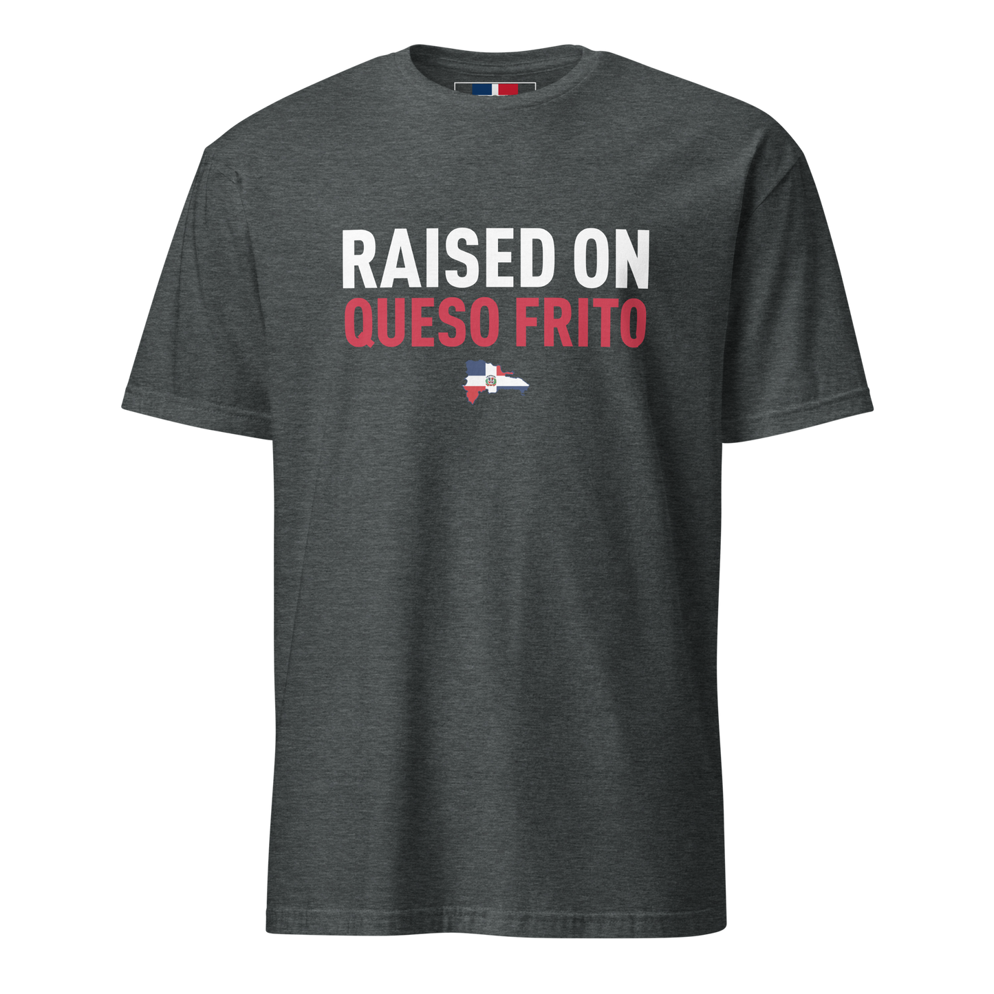 Raised On Queso Frito Unisex Dominican T-Shirt