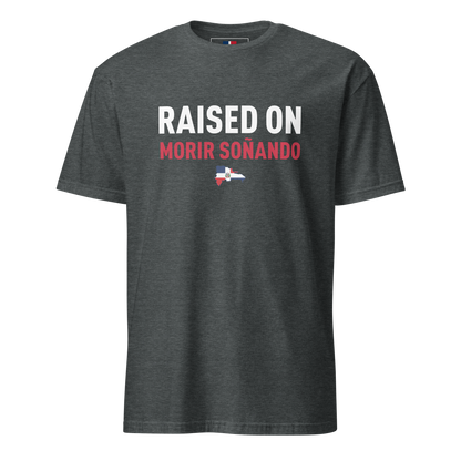 Raised on Morir Soñando Unisex Dominican T-Shirt