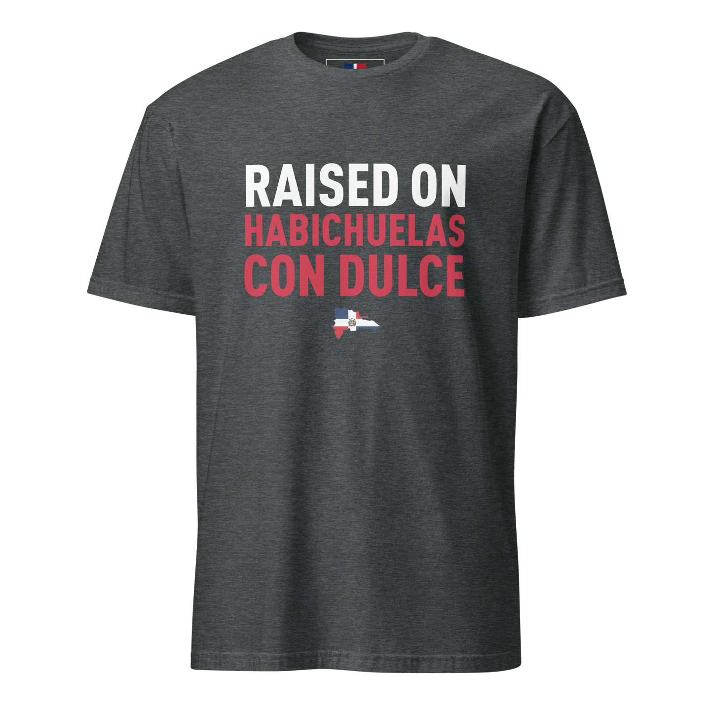 Raised on Habichuelas Con Dulce Unisex Dominican T-Shirt  - 2020 - DominicanGirlfriend.com - Frases Dominicanas - República Dominicana Lifestyle Graphic T-Shirts Streetwear & Accessories - New York - Bronx - Washington Heights - Miami - Florida - Boca Chica - USA - Dominican Clothing