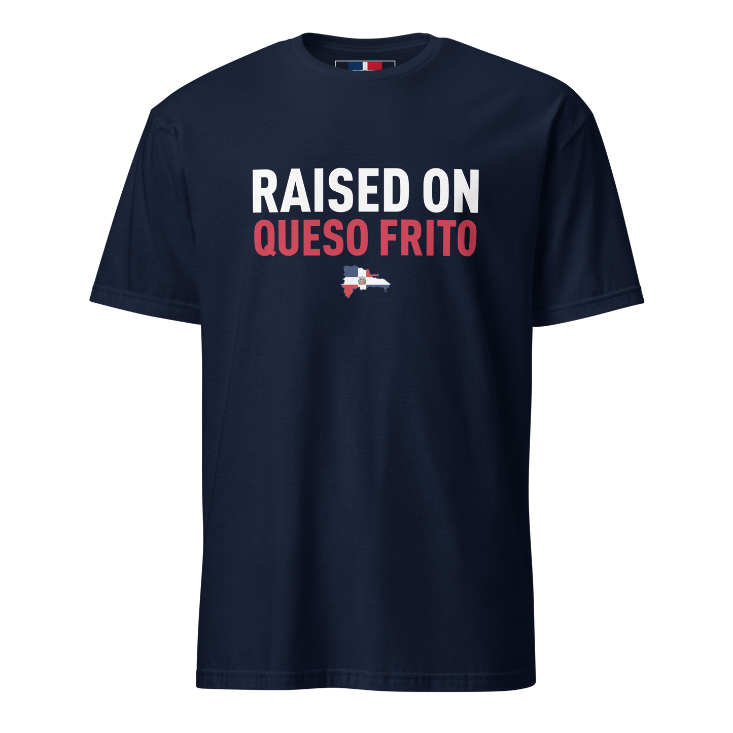 Raised On Queso Frito Unisex Dominican T-Shirt