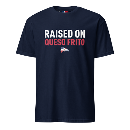Raised On Queso Frito Unisex Dominican T-Shirt