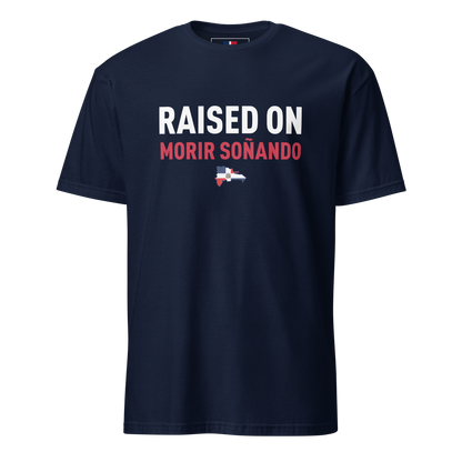 Raised on Morir Soñando Unisex Dominican T-Shirt