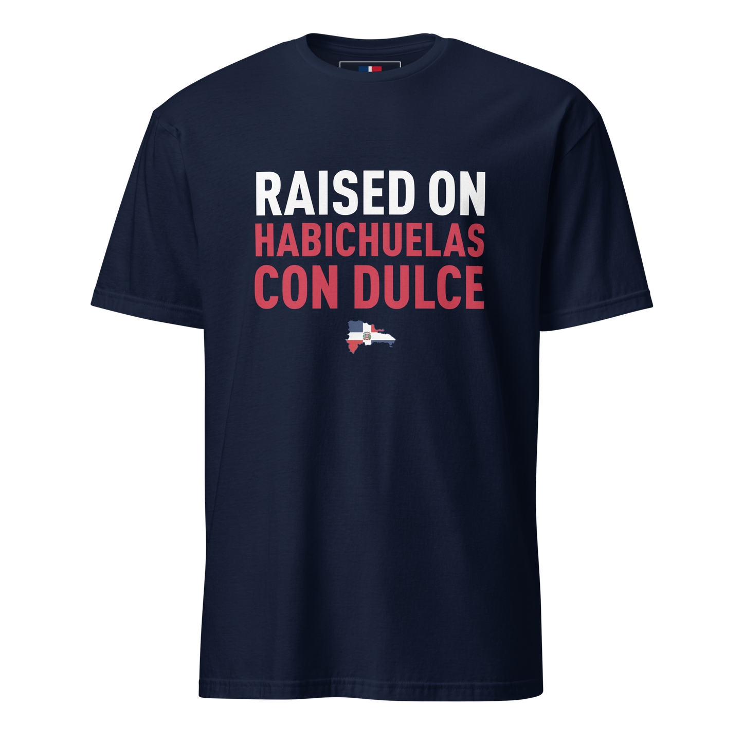 Raised on Habichuelas Con Dulce Unisex Dominican T-Shirt  - 2020 - DominicanGirlfriend.com - Frases Dominicanas - República Dominicana Lifestyle Graphic T-Shirts Streetwear & Accessories - New York - Bronx - Washington Heights - Miami - Florida - Boca Chica - USA - Dominican Clothing