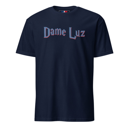 Dame Luz Unisex Dominican T-Shirt  - 2020 - DominicanGirlfriend.com - Frases Dominicanas - República Dominicana Lifestyle Graphic T-Shirts Streetwear & Accessories - New York - Bronx - Washington Heights - Miami - Florida - Boca Chica - USA - Dominican Clothing