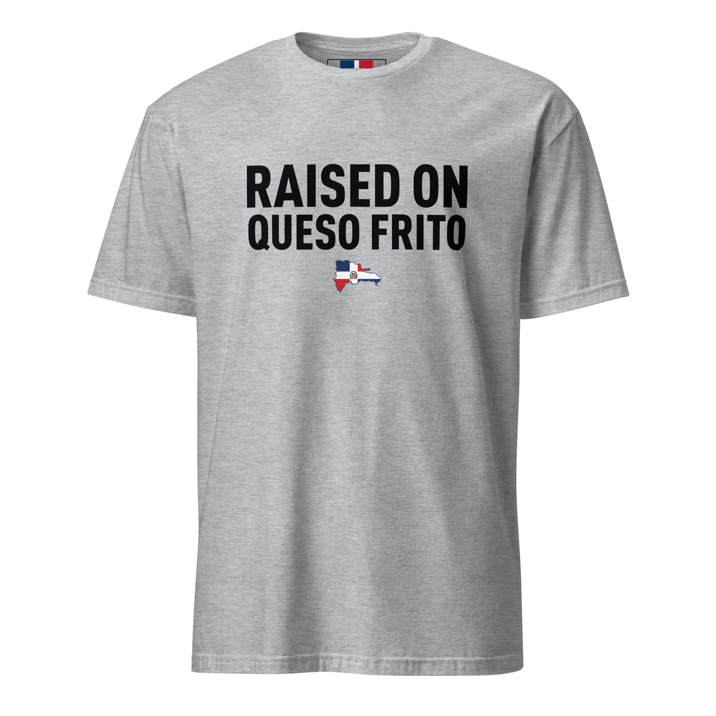 Raised On Queso Frito Unisex Dominican T-Shirt
