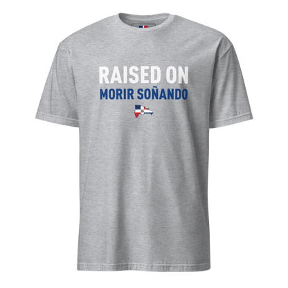 Raised on Morir Soñando Unisex Dominican T-Shirt