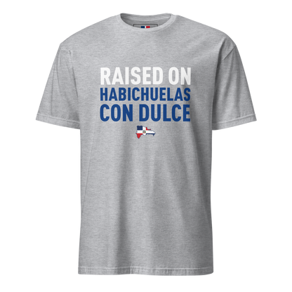 Raised on Habichuelas Con Dulce Unisex Dominican T-Shirt  - 2020 - DominicanGirlfriend.com - Frases Dominicanas - República Dominicana Lifestyle Graphic T-Shirts Streetwear & Accessories - New York - Bronx - Washington Heights - Miami - Florida - Boca Chica - USA - Dominican Clothing