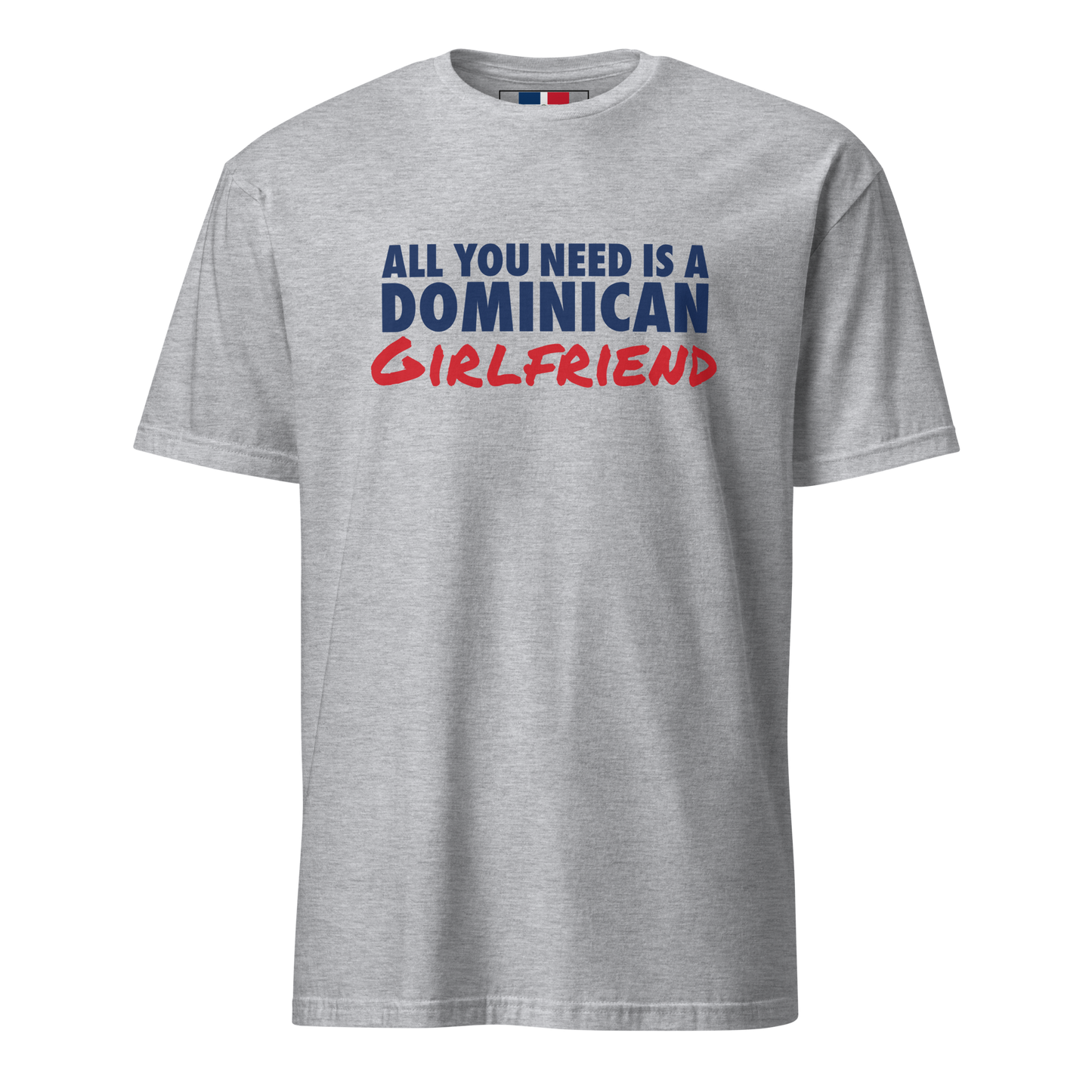 All You Need Is A Dominican Girlfriend T-Shirt  - 2020 - DominicanGirlfriend.com - Frases Dominicanas - República Dominicana Lifestyle Graphic T-Shirts Streetwear & Accessories - New York - Bronx - Washington Heights - Miami - Florida - Boca Chica - USA - Dominican Clothing