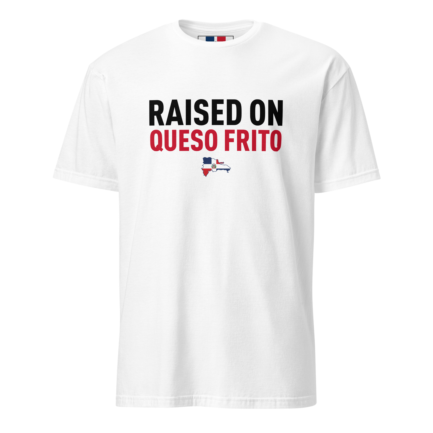 Raised On Queso Frito Unisex Dominican T-Shirt