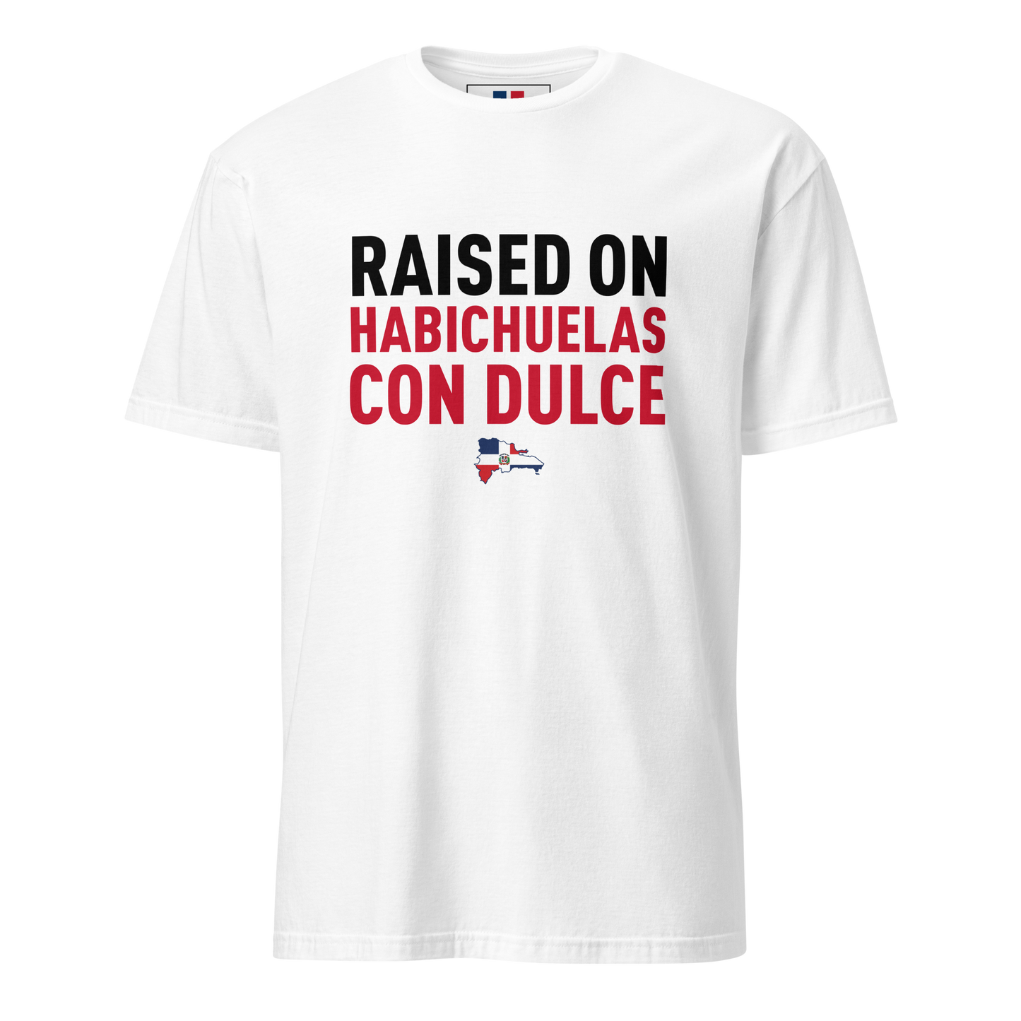 Raised on Habichuelas Con Dulce Unisex Dominican T-Shirt  - 2020 - DominicanGirlfriend.com - Frases Dominicanas - República Dominicana Lifestyle Graphic T-Shirts Streetwear & Accessories - New York - Bronx - Washington Heights - Miami - Florida - Boca Chica - USA - Dominican Clothing