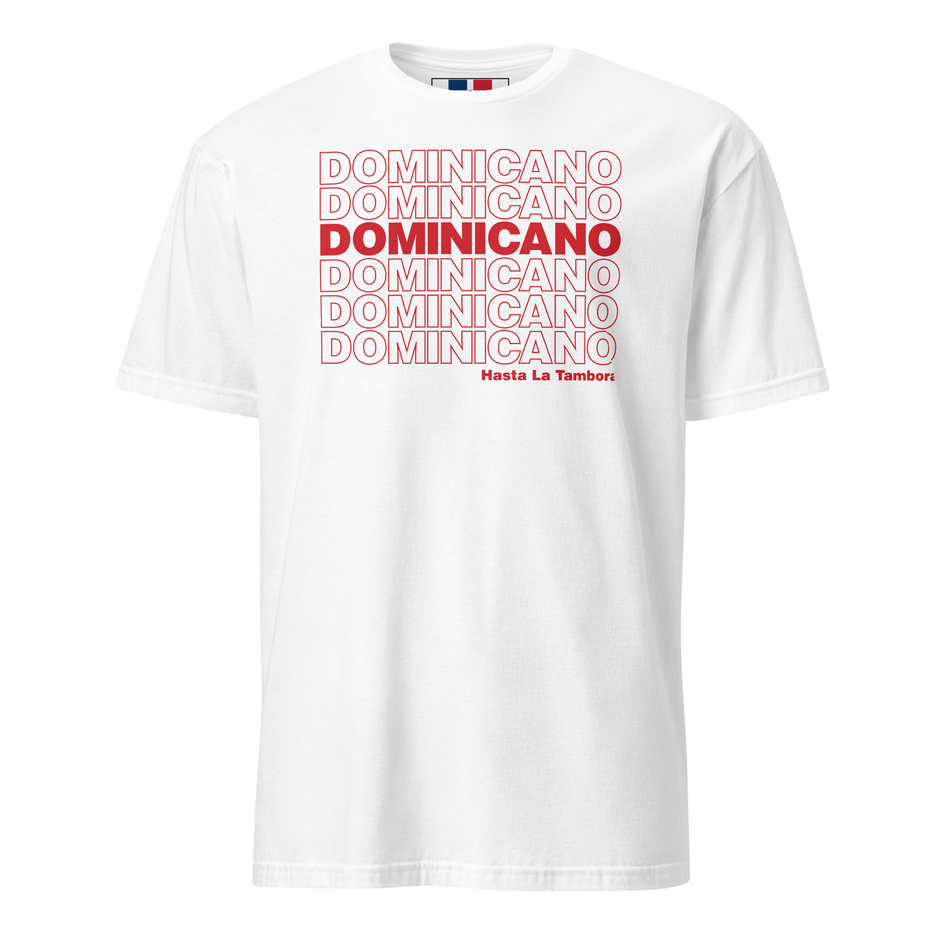 Dominicano Hasta La Tambora T-Shirt  - 2020 - DominicanGirlfriend.com - Frases Dominicanas - República Dominicana Lifestyle Graphic T-Shirts Streetwear & Accessories - New York - Bronx - Washington Heights - Miami - Florida - Boca Chica - USA - Dominican Clothing