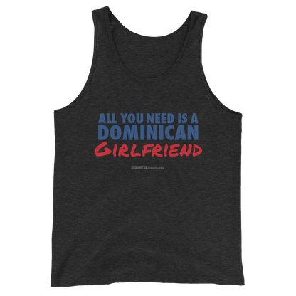 All You Need Is A Dominican Girlfriend Tank Top  - 2020 - DominicanGirlfriend.com - Frases Dominicanas - República Dominicana Lifestyle Graphic T-Shirts Streetwear & Accessories - New York - Bronx - Washington Heights - Miami - Florida - Boca Chica - USA - Dominican Clothing