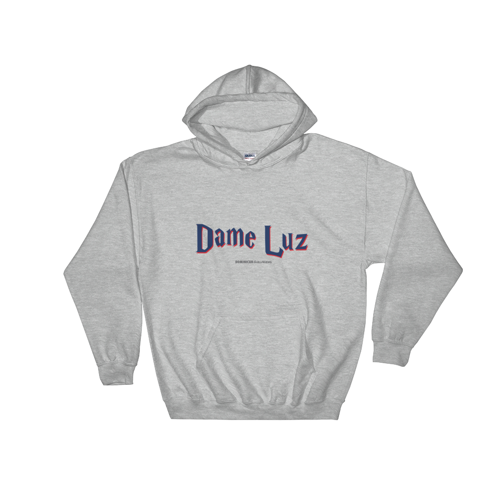 Dame Luz Unisex Hoodie  - 2020 - DominicanGirlfriend.com - Frases Dominicanas - República Dominicana Lifestyle Graphic T-Shirts Streetwear & Accessories - New York - Bronx - Washington Heights - Miami - Florida - Boca Chica - USA - Dominican Clothing
