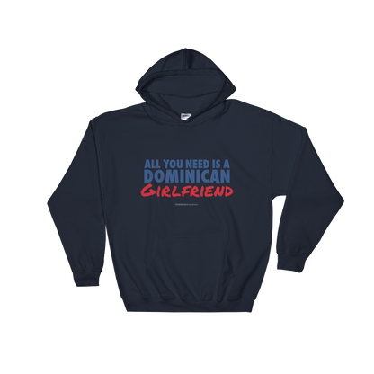 All You Need Is A Dominican Girlfriend Hoodie  - 2020 - DominicanGirlfriend.com - Frases Dominicanas - República Dominicana Lifestyle Graphic T-Shirts Streetwear & Accessories - New York - Bronx - Washington Heights - Miami - Florida - Boca Chica - USA - Dominican Clothing