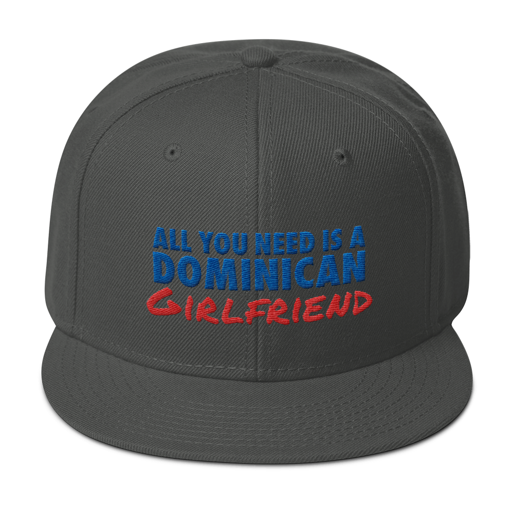 All You Need Is a Dominican Girlfriend Snapback Hat  - 2020 - DominicanGirlfriend.com - Frases Dominicanas - República Dominicana Lifestyle Graphic T-Shirts Streetwear & Accessories - New York - Bronx - Washington Heights - Miami - Florida - Boca Chica - USA - Dominican Clothing