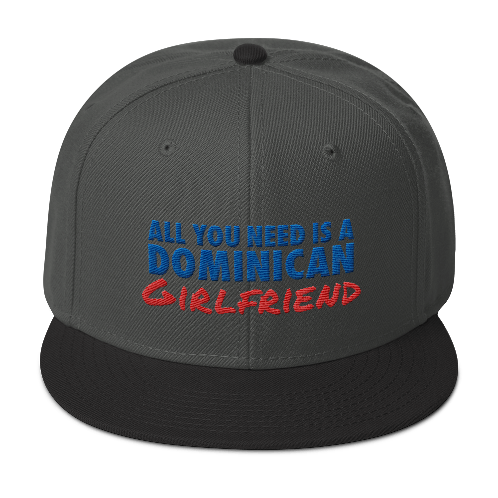 All You Need Is a Dominican Girlfriend Snapback Hat  - 2020 - DominicanGirlfriend.com - Frases Dominicanas - República Dominicana Lifestyle Graphic T-Shirts Streetwear & Accessories - New York - Bronx - Washington Heights - Miami - Florida - Boca Chica - USA - Dominican Clothing