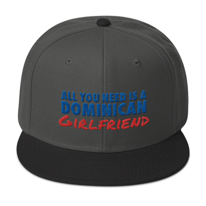 All You Need Is a Dominican Girlfriend Snapback Hat  - 2020 - DominicanGirlfriend.com - Frases Dominicanas - República Dominicana Lifestyle Graphic T-Shirts Streetwear & Accessories - New York - Bronx - Washington Heights - Miami - Florida - Boca Chica - USA - Dominican Clothing