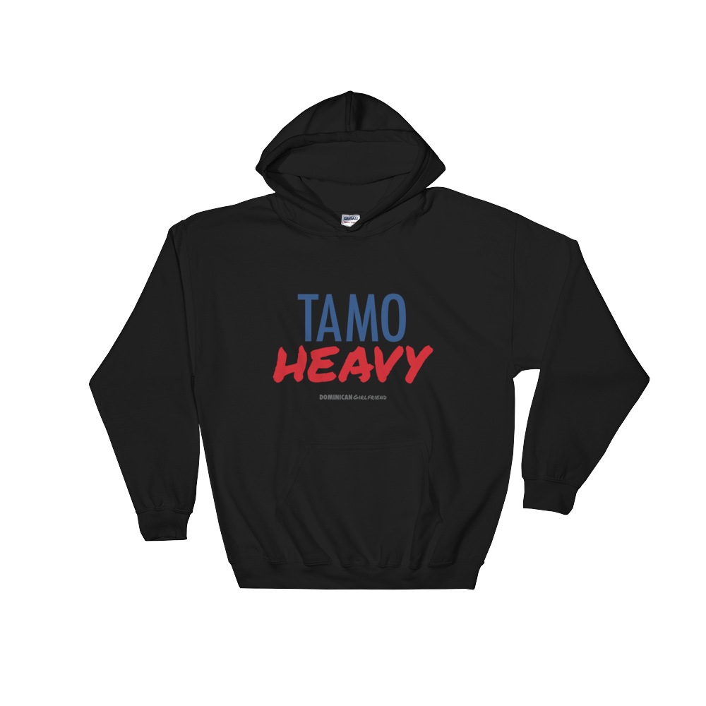 Tamo Heavy Unisex Hoodie  - 2020 - DominicanGirlfriend.com - Frases Dominicanas - República Dominicana Lifestyle Graphic T-Shirts Streetwear & Accessories - New York - Bronx - Washington Heights - Miami - Florida - Boca Chica - USA - Dominican Clothing