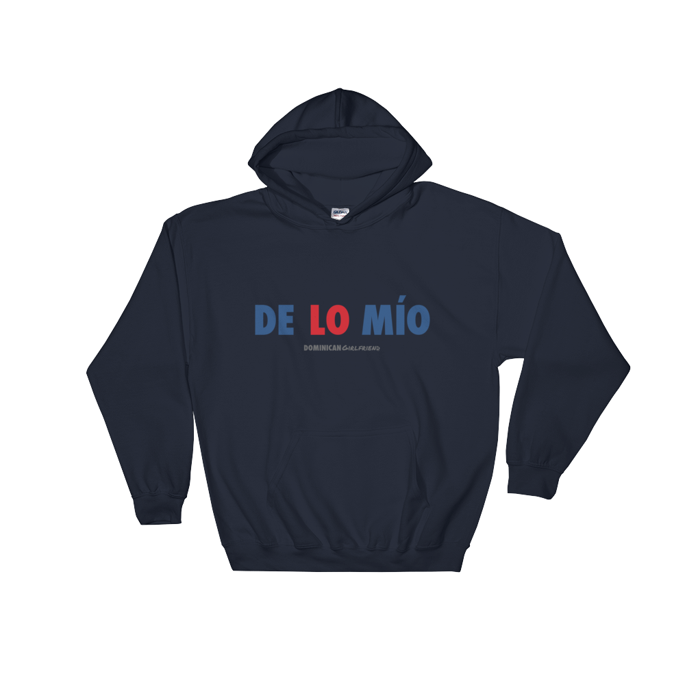 De Lo Mio Unisex Hoodie  - 2020 - DominicanGirlfriend.com - Frases Dominicanas - República Dominicana Lifestyle Graphic T-Shirts Streetwear & Accessories - New York - Bronx - Washington Heights - Miami - Florida - Boca Chica - USA - Dominican Clothing