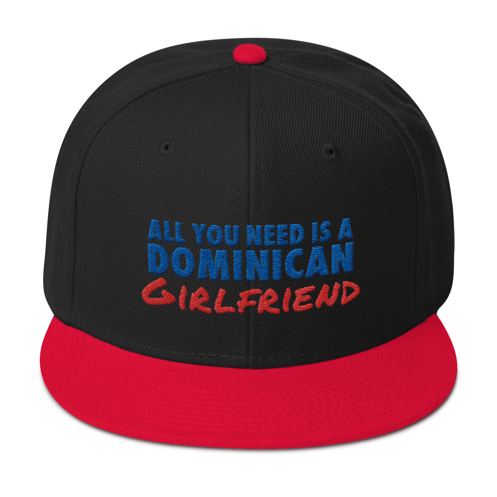 All You Need Is a Dominican Girlfriend Snapback Hat  - 2020 - DominicanGirlfriend.com - Frases Dominicanas - República Dominicana Lifestyle Graphic T-Shirts Streetwear & Accessories - New York - Bronx - Washington Heights - Miami - Florida - Boca Chica - USA - Dominican Clothing