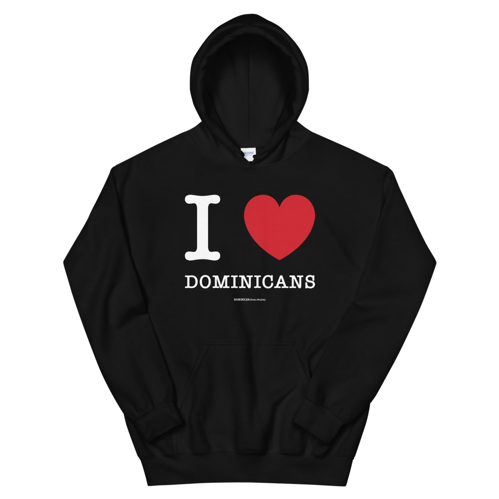 I Love Dominicans Unisex Hoodie  - 2020 - DominicanGirlfriend.com - Frases Dominicanas - República Dominicana Lifestyle Graphic T-Shirts Streetwear & Accessories - New York - Bronx - Washington Heights - Miami - Florida - Boca Chica - USA - Dominican Clothing