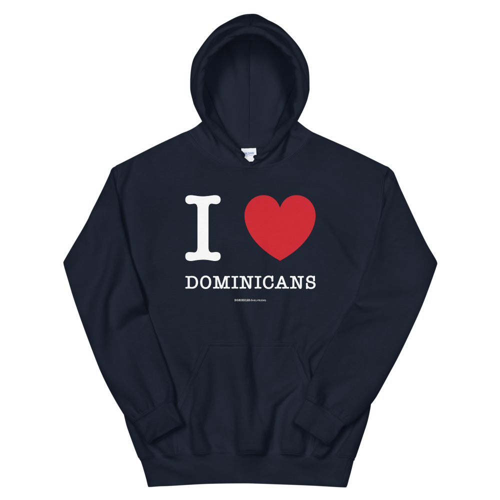 I Love Dominicans Unisex Hoodie  - 2020 - DominicanGirlfriend.com - Frases Dominicanas - República Dominicana Lifestyle Graphic T-Shirts Streetwear & Accessories - New York - Bronx - Washington Heights - Miami - Florida - Boca Chica - USA - Dominican Clothing