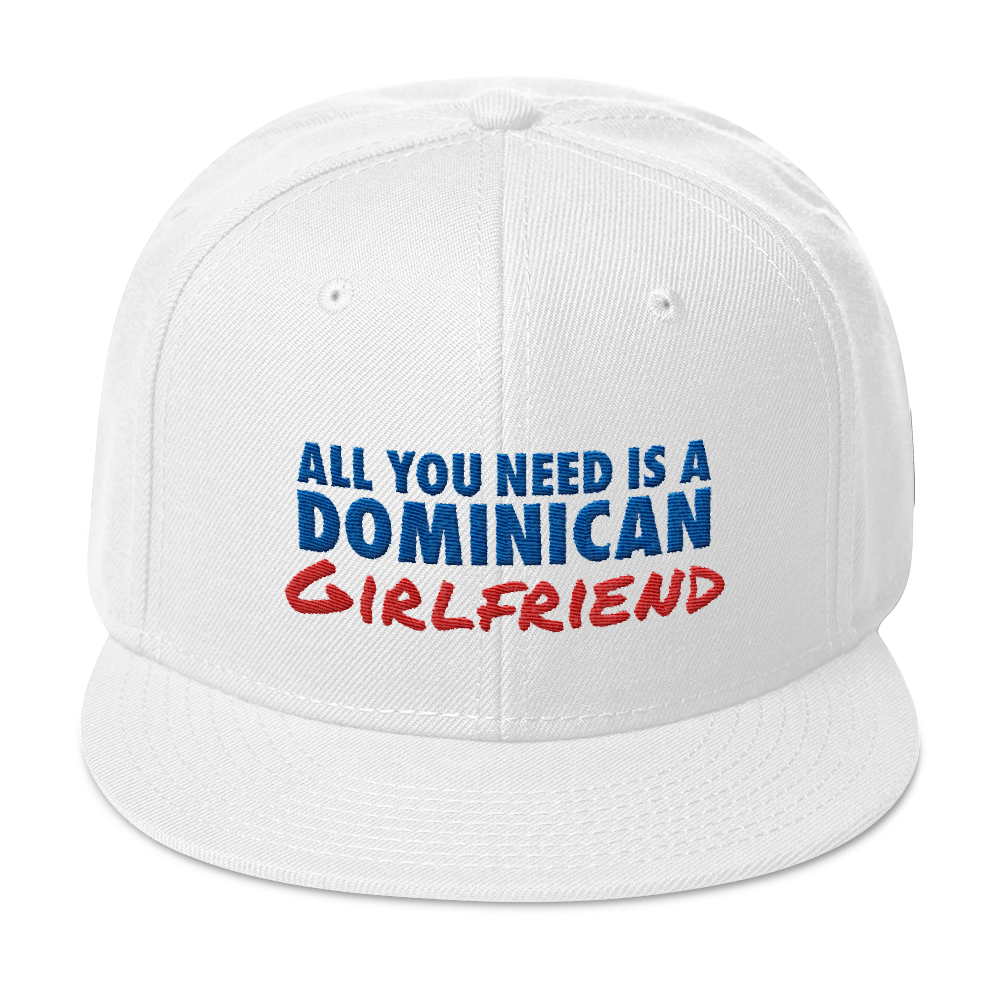 All You Need Is a Dominican Girlfriend Snapback Hat  - 2020 - DominicanGirlfriend.com - Frases Dominicanas - República Dominicana Lifestyle Graphic T-Shirts Streetwear & Accessories - New York - Bronx - Washington Heights - Miami - Florida - Boca Chica - USA - Dominican Clothing