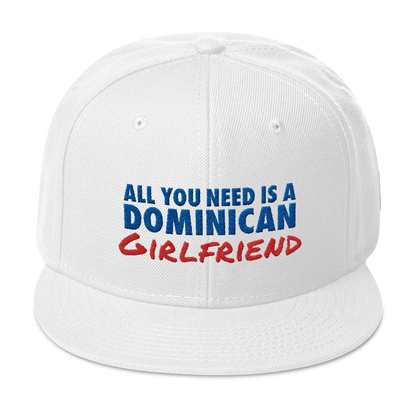 All You Need Is a Dominican Girlfriend Snapback Hat  - 2020 - DominicanGirlfriend.com - Frases Dominicanas - República Dominicana Lifestyle Graphic T-Shirts Streetwear & Accessories - New York - Bronx - Washington Heights - Miami - Florida - Boca Chica - USA - Dominican Clothing