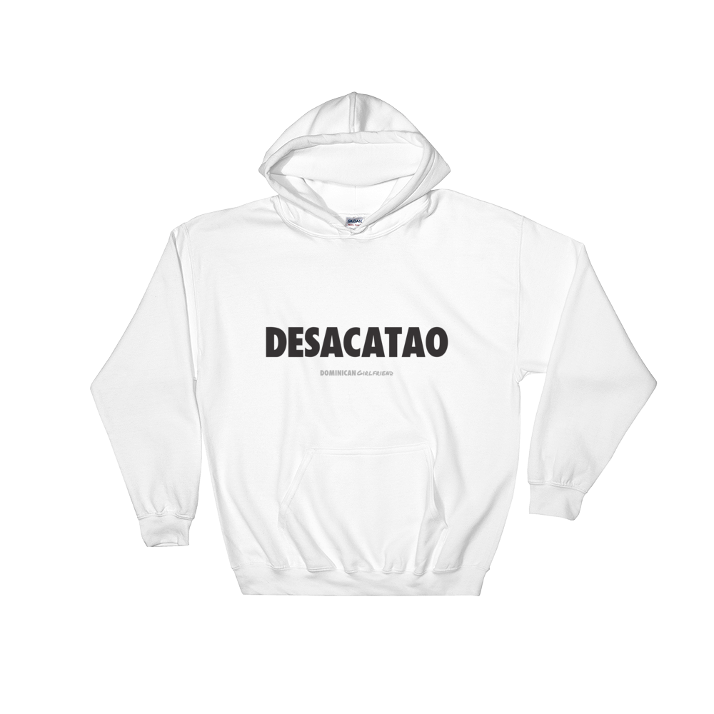 Desacatao Hoodie  - 2020 - DominicanGirlfriend.com - Frases Dominicanas - República Dominicana Lifestyle Graphic T-Shirts Streetwear & Accessories - New York - Bronx - Washington Heights - Miami - Florida - Boca Chica - USA - Dominican Clothing