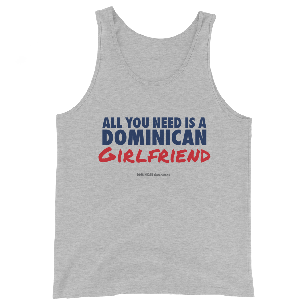 All You Need Is A Dominican Girlfriend Tank Top  - 2020 - DominicanGirlfriend.com - Frases Dominicanas - República Dominicana Lifestyle Graphic T-Shirts Streetwear & Accessories - New York - Bronx - Washington Heights - Miami - Florida - Boca Chica - USA - Dominican Clothing