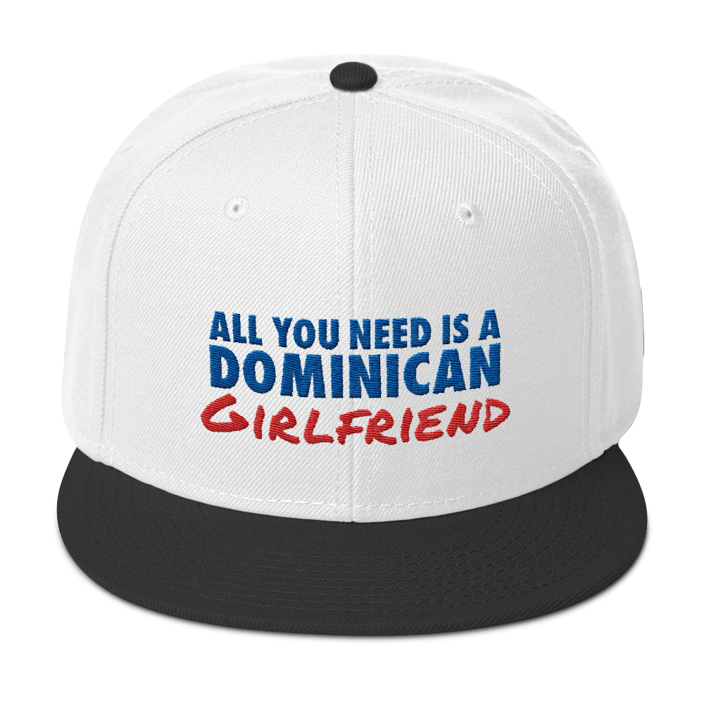 All You Need Is a Dominican Girlfriend Snapback Hat  - 2020 - DominicanGirlfriend.com - Frases Dominicanas - República Dominicana Lifestyle Graphic T-Shirts Streetwear & Accessories - New York - Bronx - Washington Heights - Miami - Florida - Boca Chica - USA - Dominican Clothing