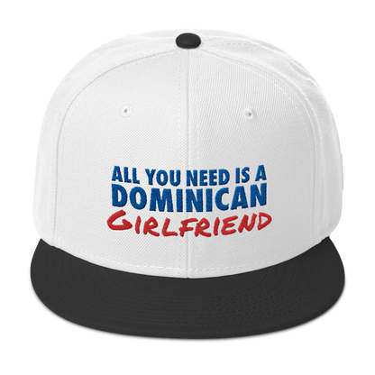 All You Need Is a Dominican Girlfriend Snapback Hat  - 2020 - DominicanGirlfriend.com - Frases Dominicanas - República Dominicana Lifestyle Graphic T-Shirts Streetwear & Accessories - New York - Bronx - Washington Heights - Miami - Florida - Boca Chica - USA - Dominican Clothing