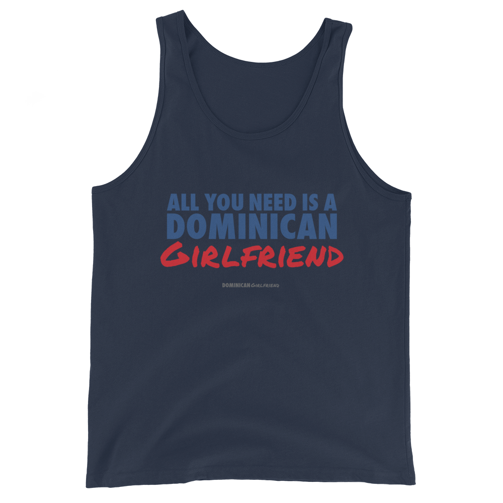 All You Need Is A Dominican Girlfriend Tank Top  - 2020 - DominicanGirlfriend.com - Frases Dominicanas - República Dominicana Lifestyle Graphic T-Shirts Streetwear & Accessories - New York - Bronx - Washington Heights - Miami - Florida - Boca Chica - USA - Dominican Clothing