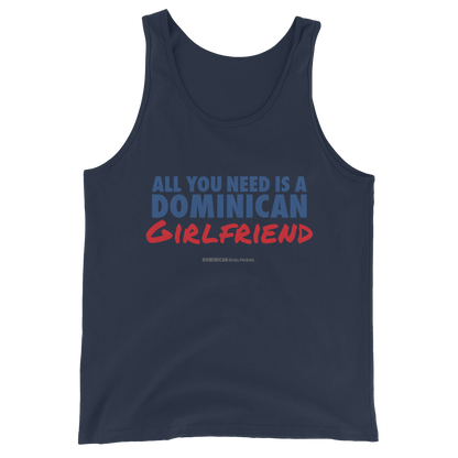 All You Need Is A Dominican Girlfriend Tank Top  - 2020 - DominicanGirlfriend.com - Frases Dominicanas - República Dominicana Lifestyle Graphic T-Shirts Streetwear & Accessories - New York - Bronx - Washington Heights - Miami - Florida - Boca Chica - USA - Dominican Clothing