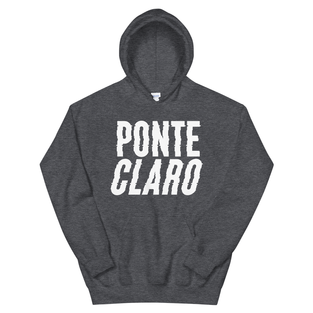 Ponte Claro Unisex Hoodie  - 2020 - DominicanGirlfriend.com - Frases Dominicanas - República Dominicana Lifestyle Graphic T-Shirts Streetwear & Accessories - New York - Bronx - Washington Heights - Miami - Florida - Boca Chica - USA - Dominican Clothing