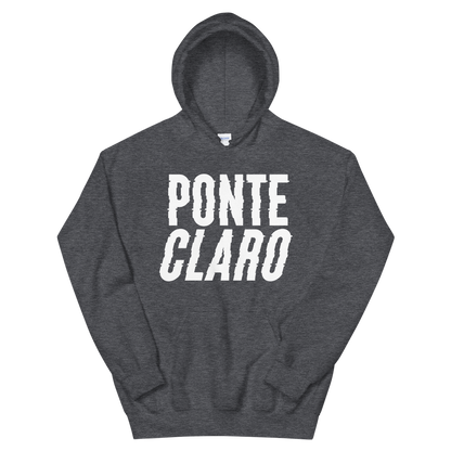 Ponte Claro Unisex Hoodie  - 2020 - DominicanGirlfriend.com - Frases Dominicanas - República Dominicana Lifestyle Graphic T-Shirts Streetwear & Accessories - New York - Bronx - Washington Heights - Miami - Florida - Boca Chica - USA - Dominican Clothing
