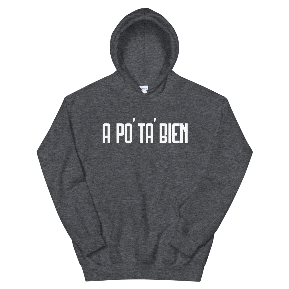 A Po' Ta' Bien Unisex Hoodie  - 2020 - DominicanGirlfriend.com - Frases Dominicanas - República Dominicana Lifestyle Graphic T-Shirts Streetwear & Accessories - New York - Bronx - Washington Heights - Miami - Florida - Boca Chica - USA - Dominican Clothing