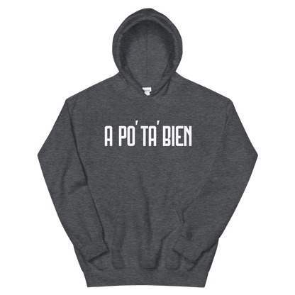 A Po' Ta' Bien Unisex Hoodie  - 2020 - DominicanGirlfriend.com - Frases Dominicanas - República Dominicana Lifestyle Graphic T-Shirts Streetwear & Accessories - New York - Bronx - Washington Heights - Miami - Florida - Boca Chica - USA - Dominican Clothing