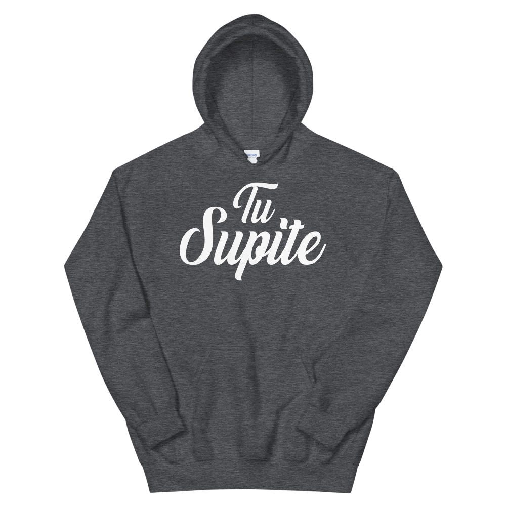 Tu Supite Unisex Hoodie  - 2020 - DominicanGirlfriend.com - Frases Dominicanas - República Dominicana Lifestyle Graphic T-Shirts Streetwear & Accessories - New York - Bronx - Washington Heights - Miami - Florida - Boca Chica - USA - Dominican Clothing