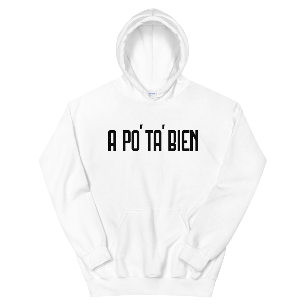 A Po' Ta' Bien Unisex Hoodie  - 2020 - DominicanGirlfriend.com - Frases Dominicanas - República Dominicana Lifestyle Graphic T-Shirts Streetwear & Accessories - New York - Bronx - Washington Heights - Miami - Florida - Boca Chica - USA - Dominican Clothing