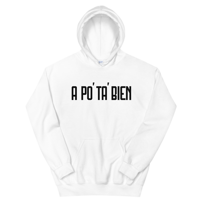 A Po' Ta' Bien Unisex Hoodie  - 2020 - DominicanGirlfriend.com - Frases Dominicanas - República Dominicana Lifestyle Graphic T-Shirts Streetwear & Accessories - New York - Bronx - Washington Heights - Miami - Florida - Boca Chica - USA - Dominican Clothing